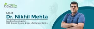 Read more about the article Meet Dr. Nikhil Mehta: Leading Oncologist at HCG Cancer Centre & New Life Cancer Centre