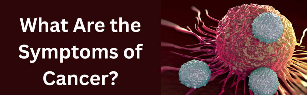 What Are the Symptoms of Cancer