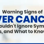 Warning Signs of Liver Cancer You Shouldn’t Ignore: Symptoms, Causes, and What to Know Early