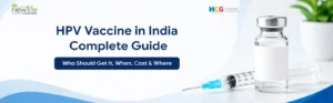 Read more about the article HPV Vaccine in India Complete Guide: Who Should Get It, When, Cost & Where